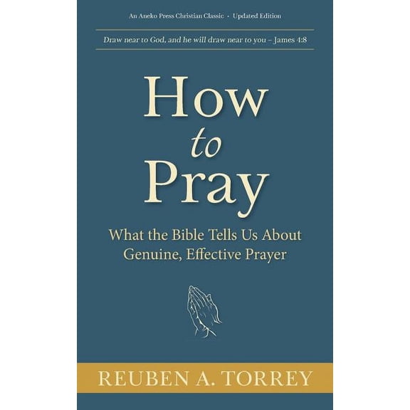 How to Pray: What the Bible Tells Us About Genuine, Effective Prayer, (Paperback)