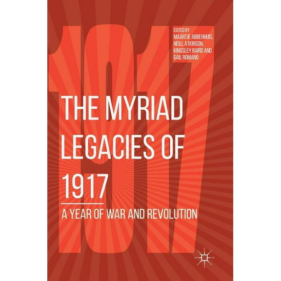 The Myriad Legacies of 1917: A Year of War and Revolution, (Hardcover)