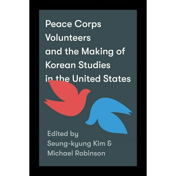 Center for Korea Studies Publications Peace Corps Volunteers and the Making of Korean Studies in the United States, (Paperback)