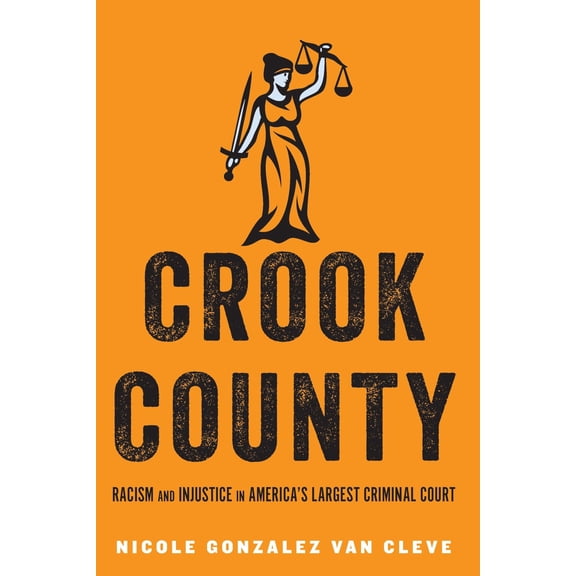 Pre-Owned Crook County: Racism and Injustice in America's Largest Criminal Court (Paperback) 1503602788 9781503602786