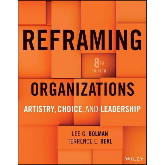 Reframing Organizations: Artistry, Choice, and Leadership, (Paperback)