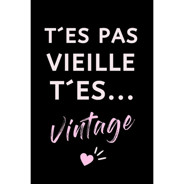 Ti Es Pas Vieille Ti Es Vintage Carnet De Notes Humoristique Pour Souhaiter Un