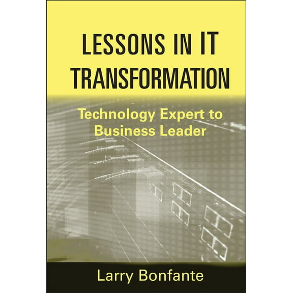 Lessons in It Transformation: Technology Expert to Business Leader, (Hardcover)