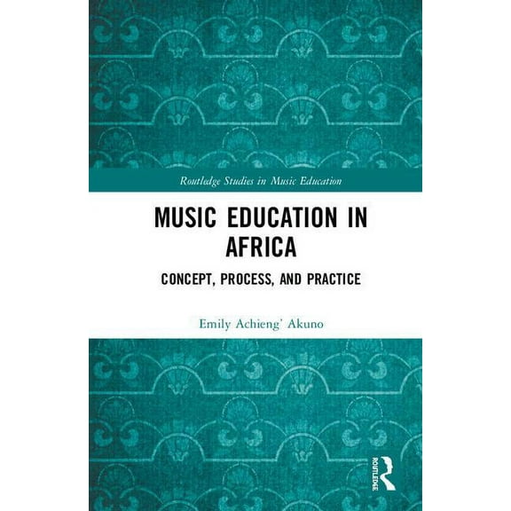 Routledge Studies in Music Education Music Education in Africa: Concept, Process, and Practice, (Hardcover)