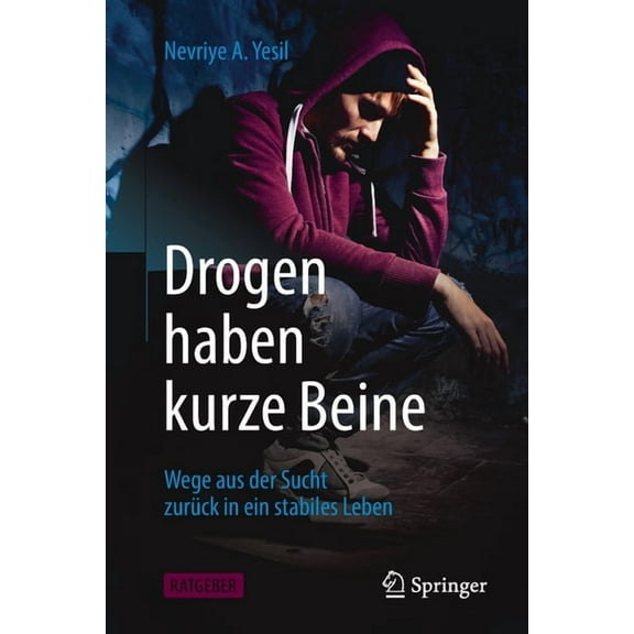 Drogen Haben Kurze Beine: Wege Aus Der Sucht ZurÃ¼ck in Ein Stabiles Leben, (Paperback)