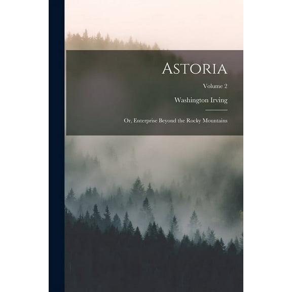 Astoria; or, Enterprise Beyond the Rocky Mountains; Volume 2 (Paperback)