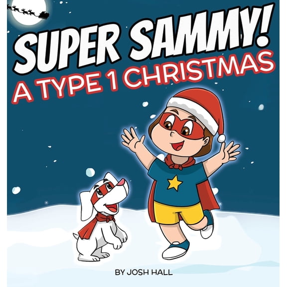 Super Sammy - A Type 1 Christmas: Diabetes Christmas Story, (Hardcover)