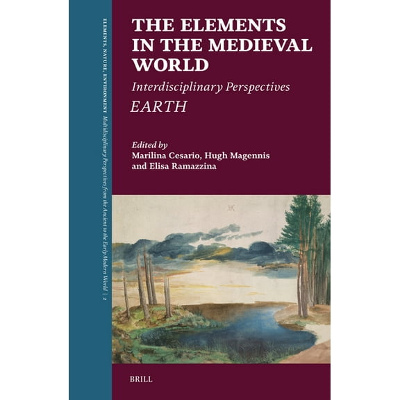 Elements, Nature, Environment The Elements in the Medieval World: Interdisciplinary Perspectives: Earth, Book 2, (Hardcover)