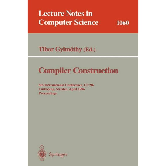 Lecture Notes in Computer Science Compiler Construction: 6th International Conference, CC '96, Linköping, Sweden, April 24 - 26, 1996. Proceedings., Book 1060, (Paperback)