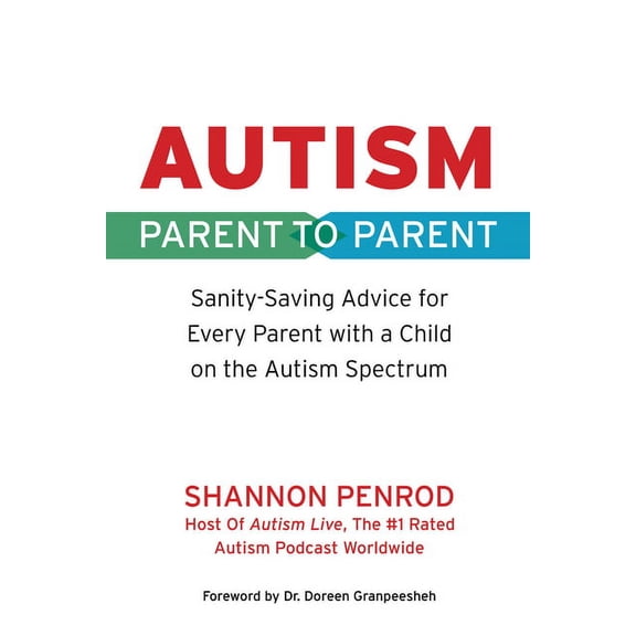 Autism: Parent to Parent: Sanity Saving Advice for Every Parent with a Child on the Autism Spectrum, (Paperback)