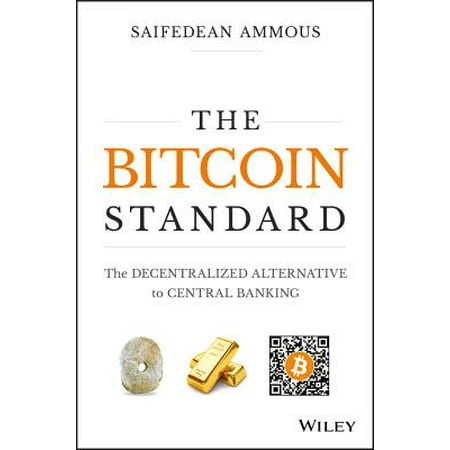 The Bitcoin Standard : The Decentralized Alternative to Central (Best Server To Mine Bitcoins)
