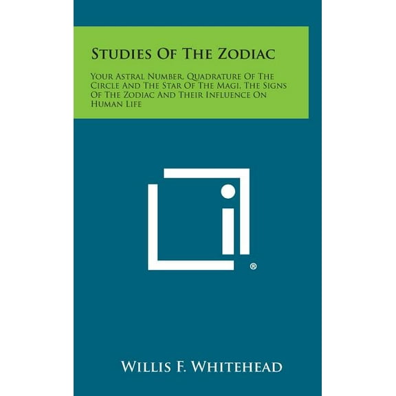 Studies of the Zodiac: Your Astral Number, Quadrature of the Circle and the Star of the Magi, the Signs of the Zodiac and Their Influence on (Hardcover)