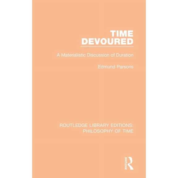 Routledge Library Editions: Philosophy o Time Devoured: A Materialistic Discussion of Duration, (Paperback)