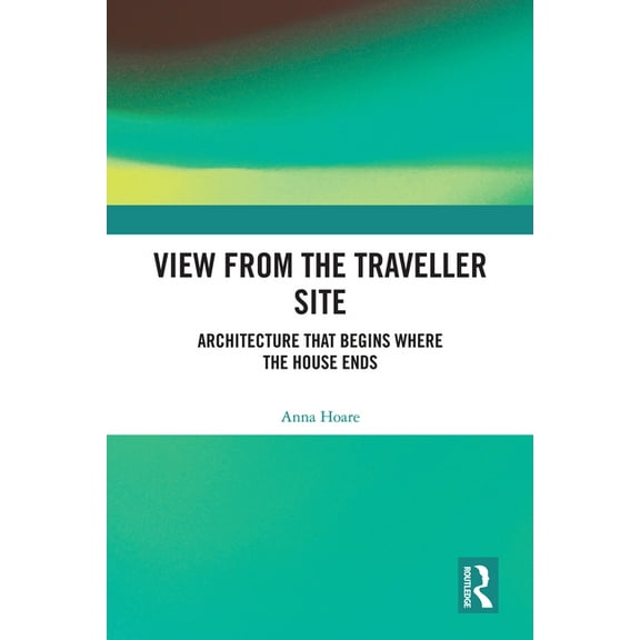 View from the Traveller Site: Architecture that Begins where the House Ends, (Hardcover)