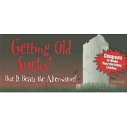 Getting Old Sucks!... But It Beats the Alternative! : Coupons to Make Your Birthday Livelier (Paperback)
