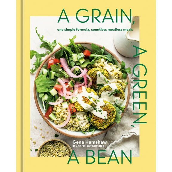 A Grain, a Green, a Bean: One Simple Formula, Countless Meatless Meals [A Plant-Based Cookbook], (Hardcover)