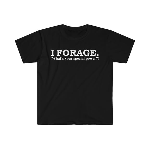 I forage What’s your special power forager Unisex T-shirt S-3XL foraging
