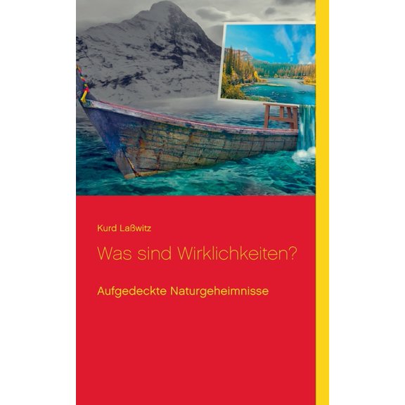 Was sind Wirklichkeiten?: Aufgedeckte Naturgeheimnisse, (Paperback)