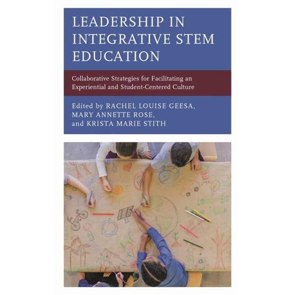 Leadership in Integrative Stem Education: Collaborative Strategies for Facilitating an Experiential and Student-Centered, (Hardcover)