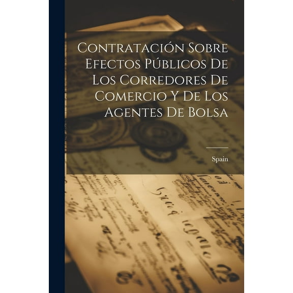 Contratación Sobre Efectos Públicos De Los Corredores De Comercio Y De Los Agentes De Bolsa (Paperback)