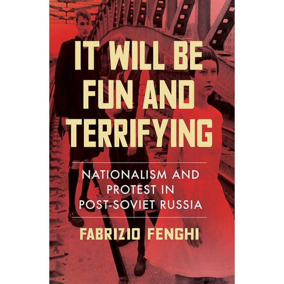 It Will Be Fun and Terrifying: Nationalism and Protest in Post-Soviet Russia, (Paperback)