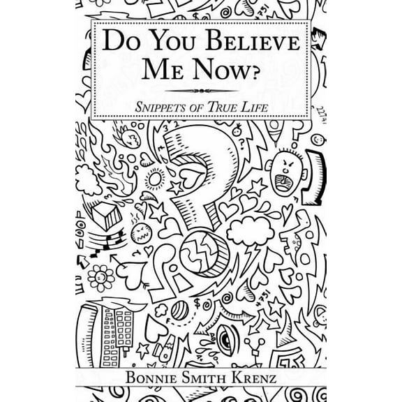Do You Believe Me Now?: Snippets of True Life (Paperback)
