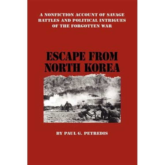 Pre-Owned Escape from North Korea : A Nonfiction Account of Savage Battles and Political Intrigues of the Forgotten War