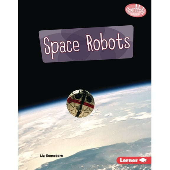 Searchlight Books (Tm) -- Exploring Robo Space Robots, (Hardcover)
