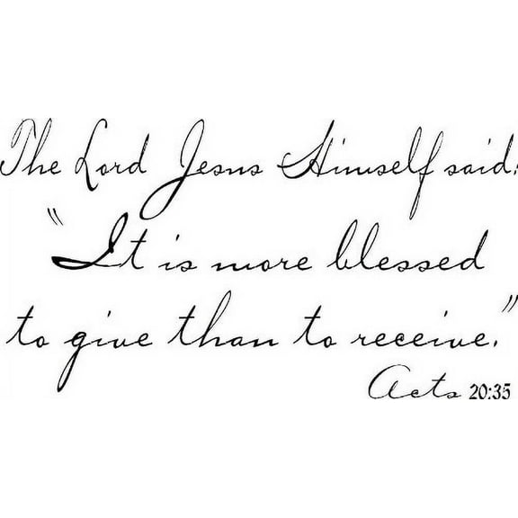 Acts 20:35, Vinyl Wall Art, the Lord Jesus Himself Said It Is More Blessed to Give Than to Receive