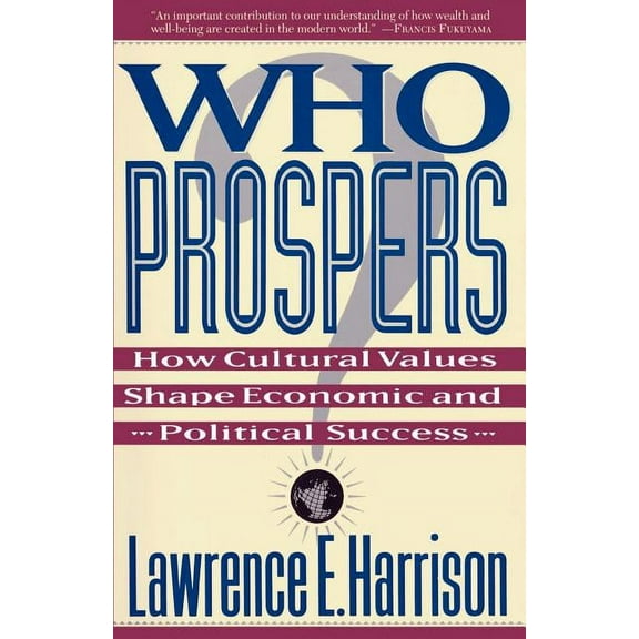 Who Prospers: How Cultural Values Shape Economic and Political Success, (Paperback)