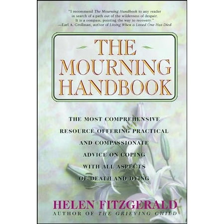 The Mourning Handbook: The Most Comprehensive Resource Offering Practical and Compassionate Advice on Coping with All Aspects of Death and Dying, Pre-Owned (Paperback)