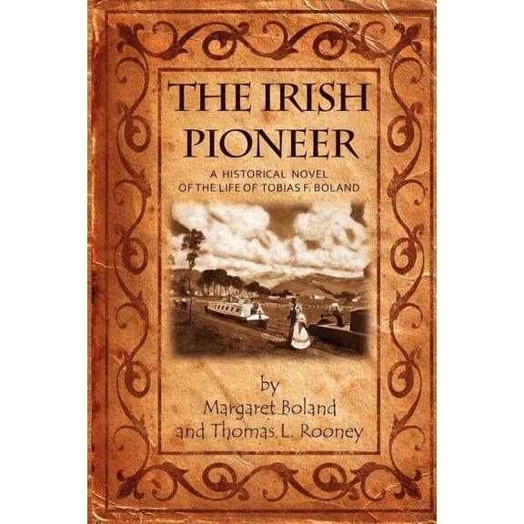 The Irish Pioneer: A historical novel of the life of Tobias Boland (Paperback)