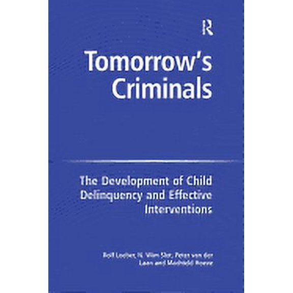 Tomorrow's Criminals: The Development of Child Delinquency and Effective Interventions, (Hardcover)