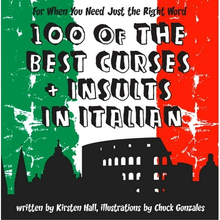 100 Of The Best Curses and Insults In Italian: A Toolkit for the Testy Tourist - (Best Insults Without Cursing)