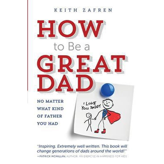 Pre-Owned How to Be a Great Dad: No Matter What Kind of Father You Had (Paperback) 098571381X 9780985713812