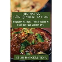 Hindistan GÃ¼neşindeki Tatlar: Hindistan metbugatynyň kÃ¶kleri we onuň dÃ¼nÃ½Ã¤ge getiren Ã¼nsi, (Paperback)