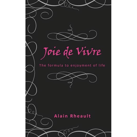 Joie de Vivre: The Formula to Enjoyment of Life (Hardcover)