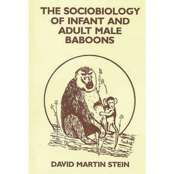 Monographs on Infancy The Sociobiology of Infant and Adult Male Baboons, (Hardcover)