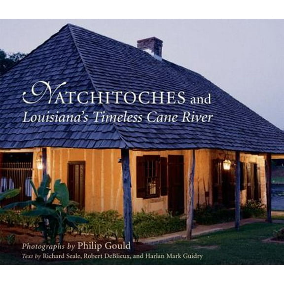 Pre-Owned Natchitoches and Louisiana's Timeless Cane River (Hardcover) 0807128325 9780807128329