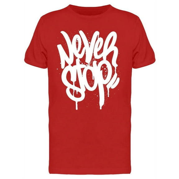 Graffiti Tag Never Stop T-Shirt Men -Image by Shutterstock, Male x-Large