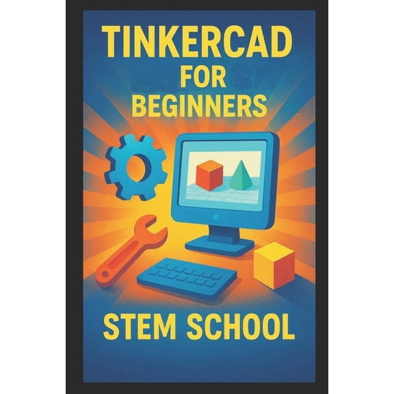Tinkercad for Beginners: 3D Design Made Super Simple, (Paperback)