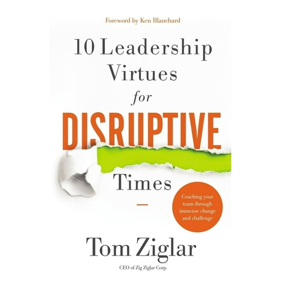 10 Leadership Virtues for Disruptive Times: Coaching Your Team Through Immense Change and Challenge, (Hardcover)