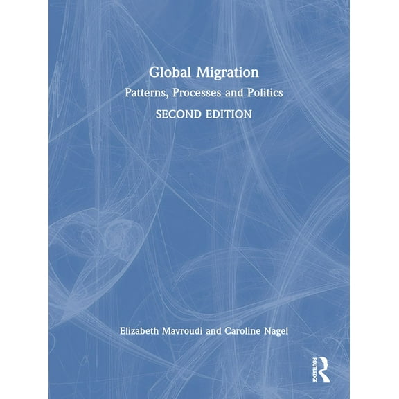 Global Migration: Patterns, Processes and Politics, (Hardcover)
