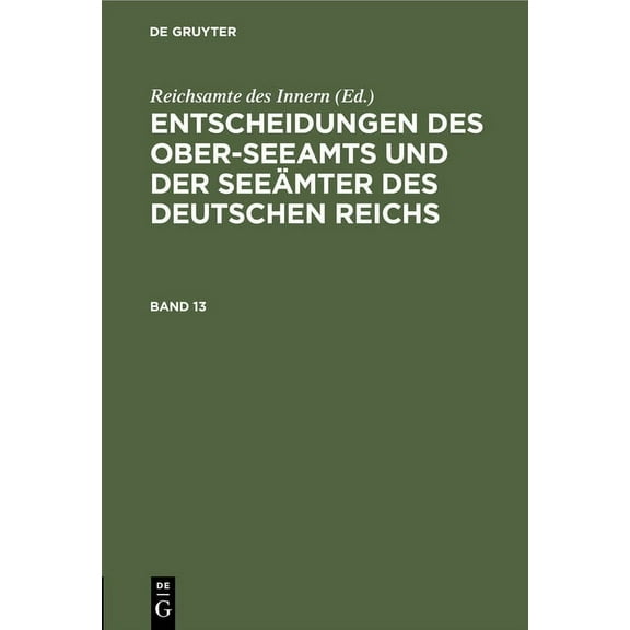Entscheidungen Des Ober-Seeamts Und Der Seeämter Des Deutschen Reichs. Band 13 (Hardcover)