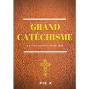 Grand Catchisme : Catchisme de Saint Pie X (dition dfinitive de 1906) (Paperback)