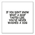 thumbnail image 1 of DistinctInk Custom Bumper Sticker - 6" x 6" Decorative Decal - White Background - Don't Know What Soap Tastes Like, Washed Dog, 1 of 2