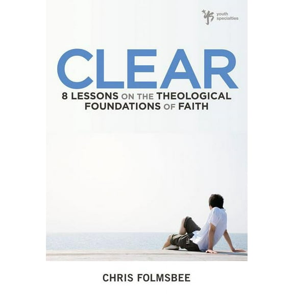 The Clear: 8 Lessons on the Theological Foundations of Faith, (Paperback)