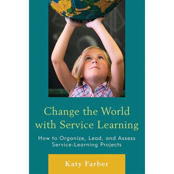 Change the World with Service Learning: How to Organize, Lead, and Assess Service-Learning Projects, (Paperback)