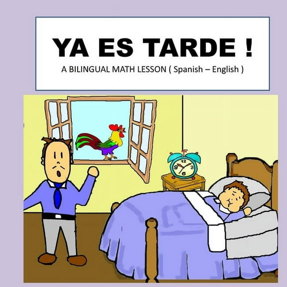 YA Es Muy Tarde !: A BILINGUAL MATH LESSON ( Spanish - English ), (Paperback)