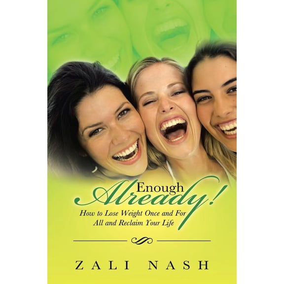 Enough Already! : How to Lose Weight Once and for All and Reclaim Your Life